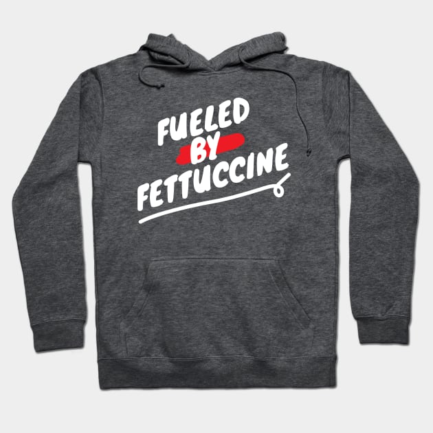 Fueled By Fettuccine - Funny Italian Pasta Lover Saying Hoodie by HungryDinoDesign